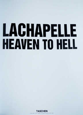 LaChapelle David Heaven to hell. Taschen, 2006.