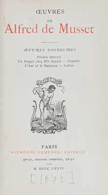 [Мюссе А де. Произведения Альфреда де Мюссе. В 11 т. Т. 5, 7, 9, 10]. Paris, 1876.