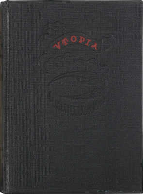 Мор Т. Золотая книга столь же полезная, как забавная о наилучшем устройстве государства и о новом острове Утопии / Худож. оформ. М.В. Маторина. М.; Л.: Academia, 1935.