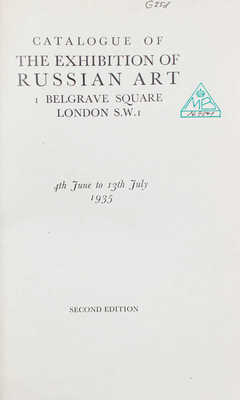[Каталог выставки русского искусства. Белгрейв-сквер, Лондон. с 4 июня по 13 июля 1935 г. 2-е изд.]. Catalogue of the exhibition of Russian art. Belgrave Square, London. 4th June to 13th July 1935. Second ed. London: Oliver Burridge, 1935.
