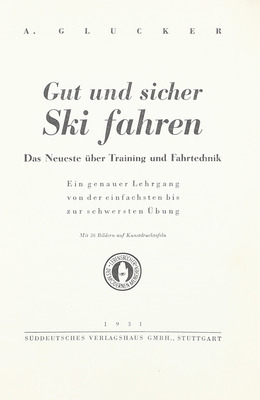 [Глюкер А. Хорошее и безопасное лыжное катание. Последние новости о тренировках и технике катания. Подробное руководство от самого простого до самого сложного упражнения]. Stuttgart: Süddeutsches verlagshaus GMBH, 1931.