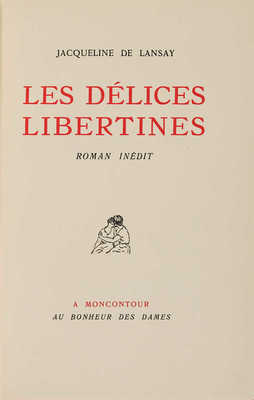 [Лансей, де Ж. Сексуальные наслаждения. Неопубликованный роман]. [Paris]: Moncontour. Au Bonheur des Dames, [1934].