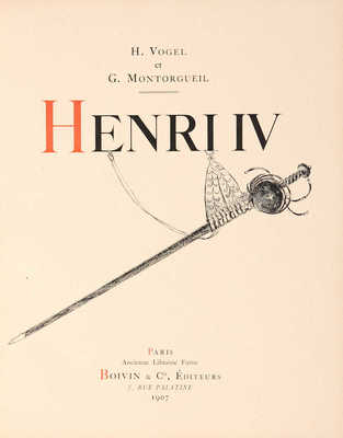 [Фогель Г., Монторгейль Ж. Генрих IV. Король Франции и Наварры]. Paris, 1907.
