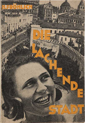 [Смеющийся город]. Frohlich H. Die Lachende stadt. Moskau, 1932.