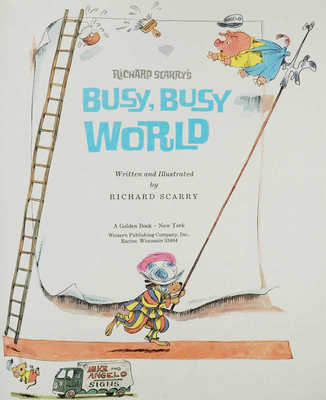 [Скарри Р. Занятой, занятой мир]. Scarry R. Busy, busy world. New York: Golden book, 1965.