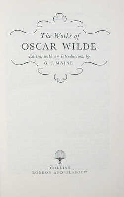 The Works of Oscar Wilde. Edited, with an Introduction, by G.F. Maine. London and Glasgoe: Collins, 1953.